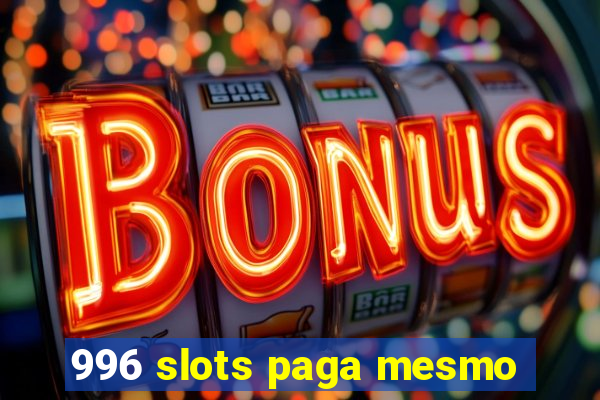 996 slots paga mesmo